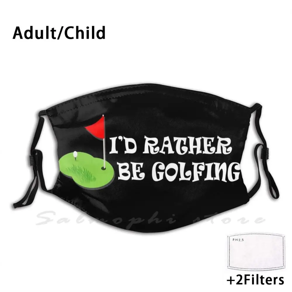 

Funny Golf Face Mask I'D Rather Be Golfing Face Mask Quarantine Face Mask Print Washable Filter Anti Dust Mouth Mask Id Rather