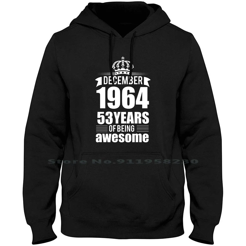 December 1964 , December 1964 53 Years Of Being Awesome Hoodie Sweater Cotton Anniversary Birthday Years Year Some 1964 Born Old