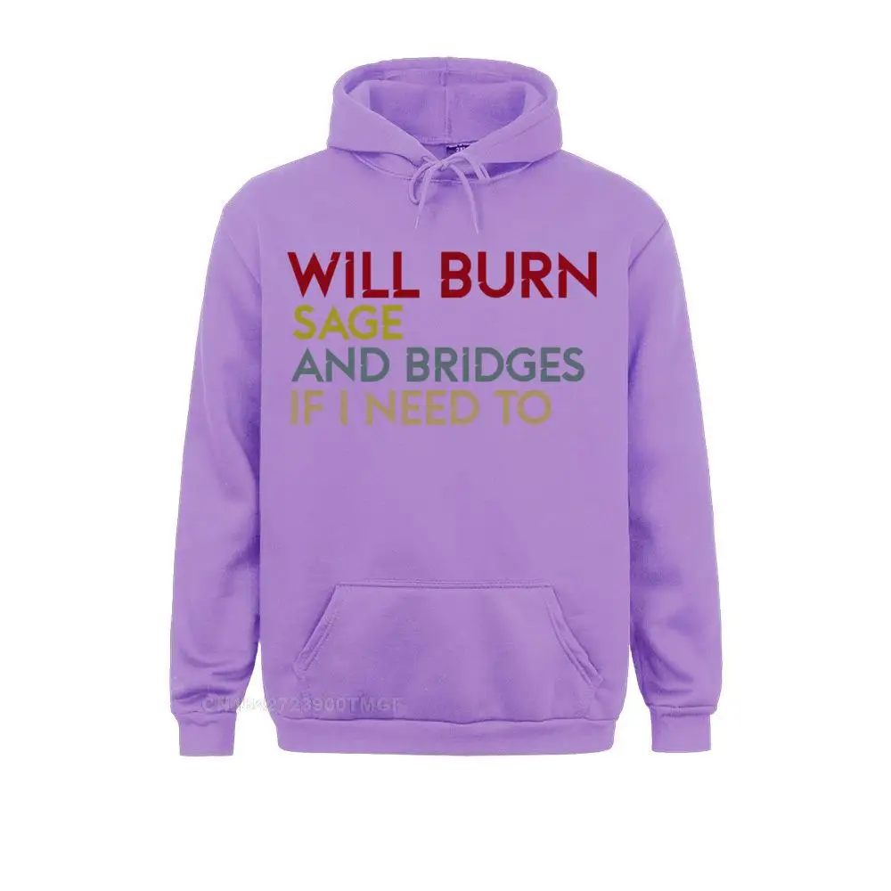 Will Burn Sage And Bridges If I Need To Funny Sayings Pullover Hoodie Plain Long Sleeve Normal Young Hoodies Sportswears Autumn