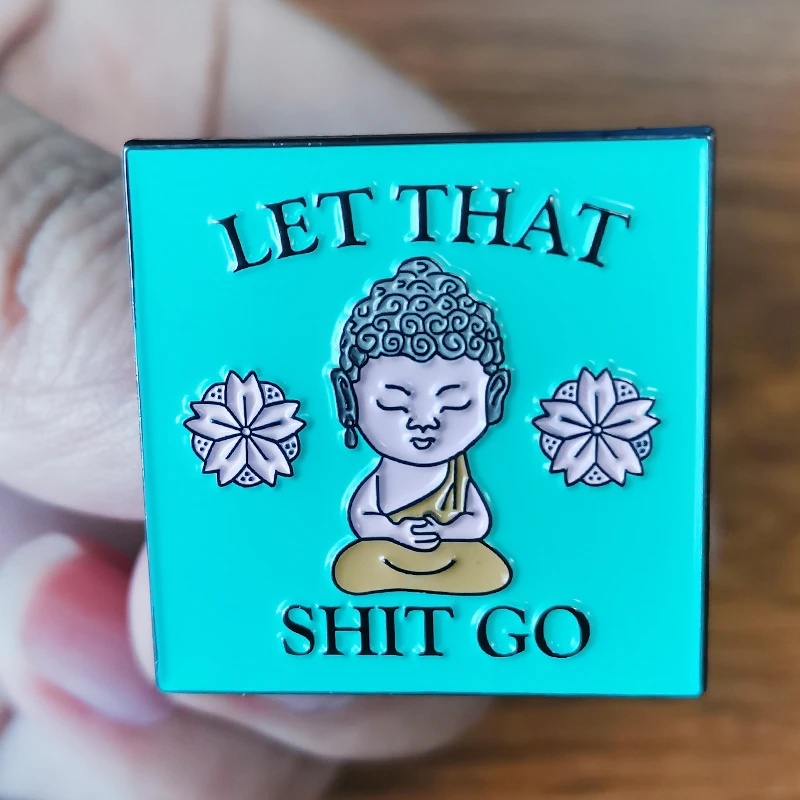 Let That Shit Go Lapel Pin Funny Zen Master Baby Buddha Brooch Postive Reminder Badge Clean the negative energy decor