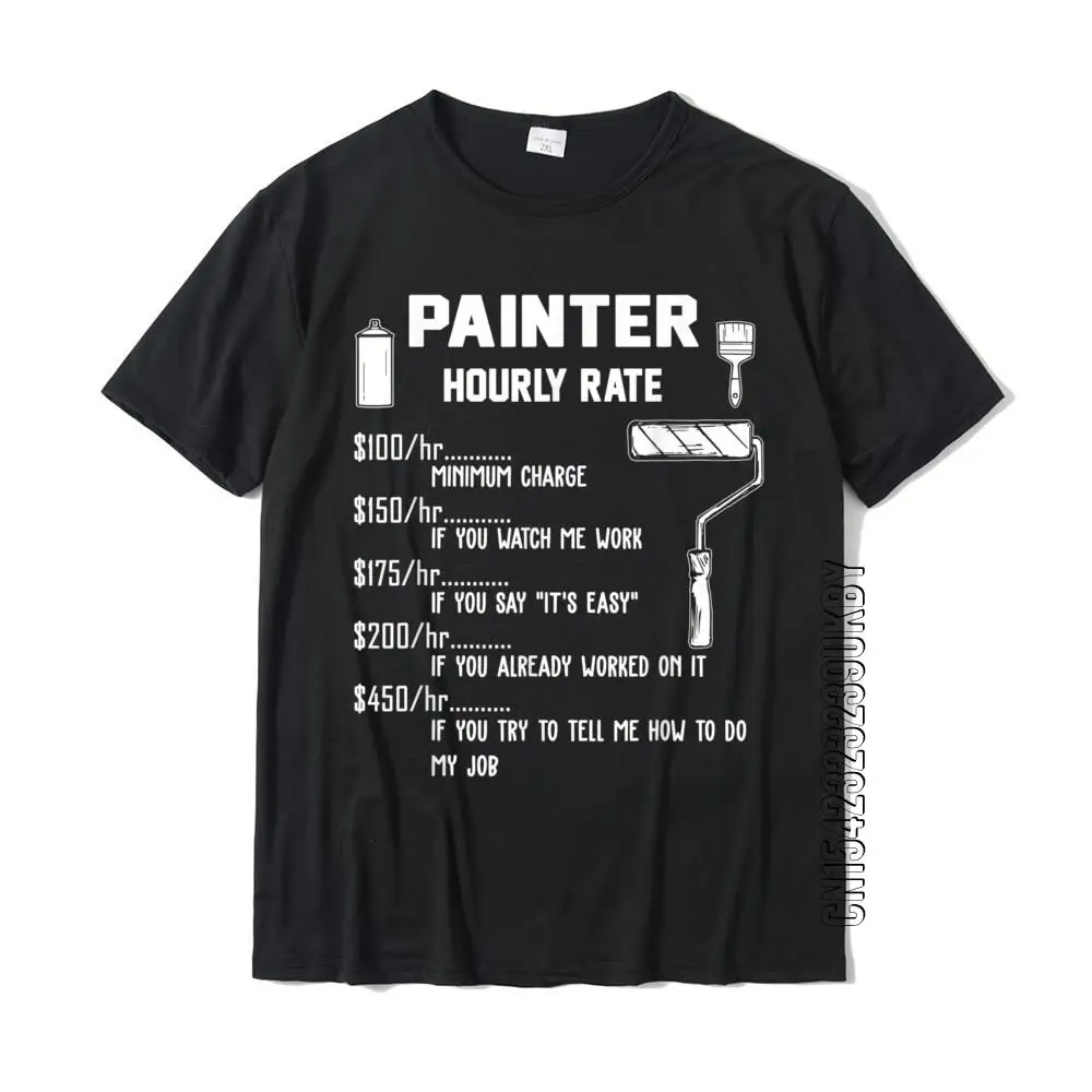 Funny Painter Hourly Rate Apparel For Painters T-Shirt Funky Personalized T Shirt Cotton T Shirt For Adult Family