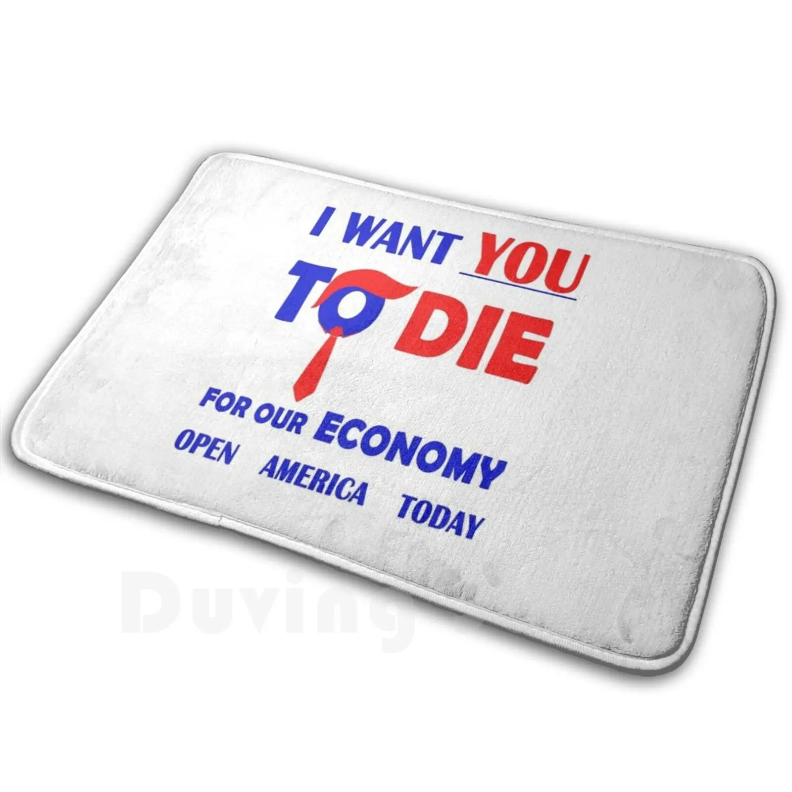 I Want You To Die Four Our Economy Open America Today! Carpet Mat Rug Cushion Soft Anti Trump Trump Political Protest