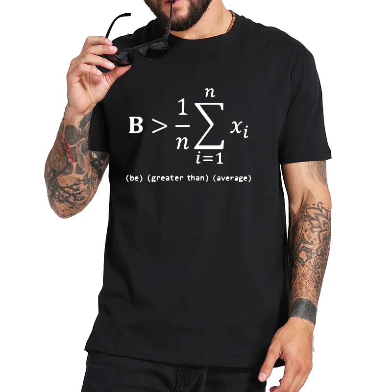 Funny Math T Shirt Gift Be Greater Than Average Tshirt Nerd 100% Cotton Black White Funny Geek Casual Tops Tee Homme EU Size