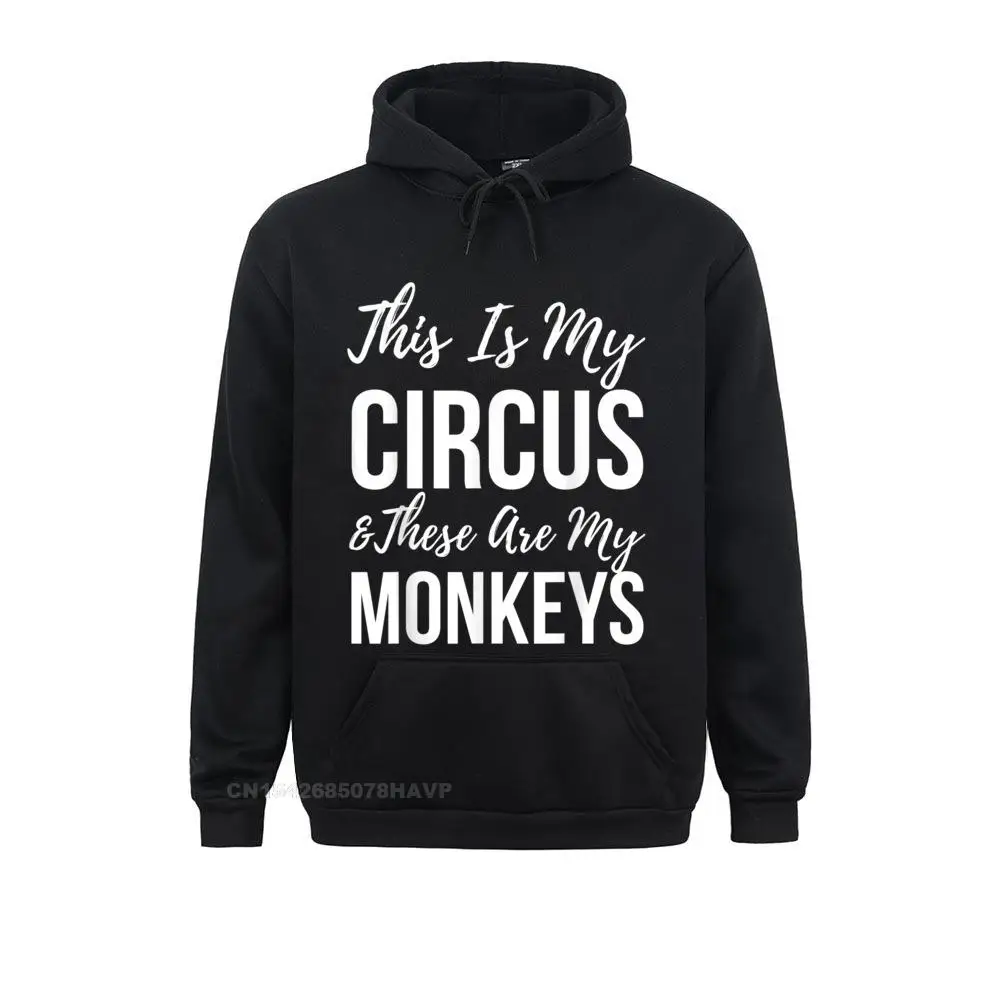 High Quality Men Sweatshirts Long Sleeve Hoodies Clothes Funny Mom This Is My Circus And These Are My Monkeys Hoodie