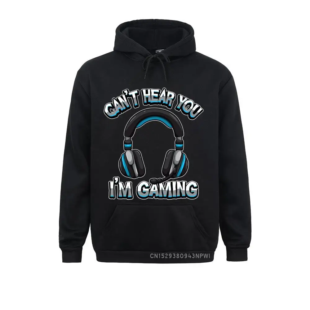 Can't Hear You I'm Gaming Gamer Assertion Video Games Pullover Hoodie Hoodies NEW YEAR DAY Sweatshirts For Men Geek Clothes