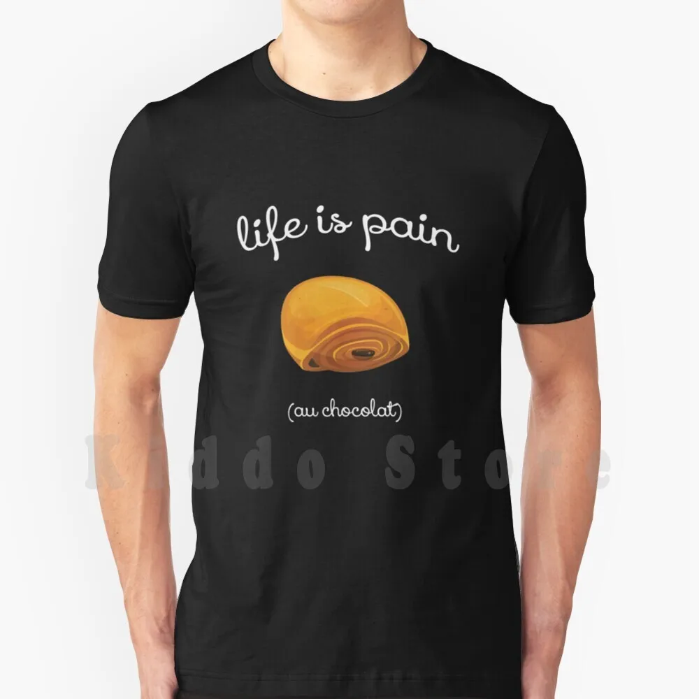 Life Is Pain Au Chocolat Funny French Pastry Gift T Shirt Men Cotton Cotton S-6xl Life Is Pain Pain Au Chocolat Chocolate Choco
