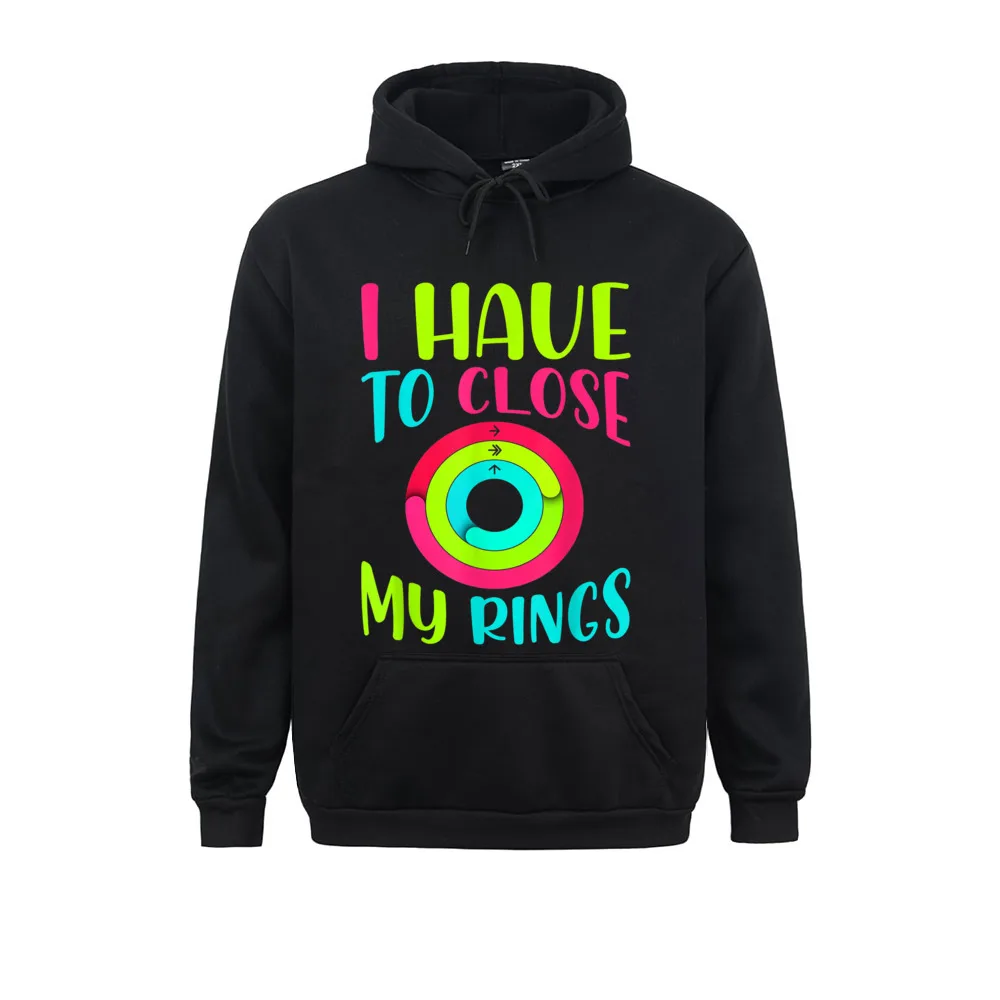 Cool I Have To Close My Rings Funny Gift Sweatshirts For Men 2021 New Winter Hoodie Long Sleeve Sportswear