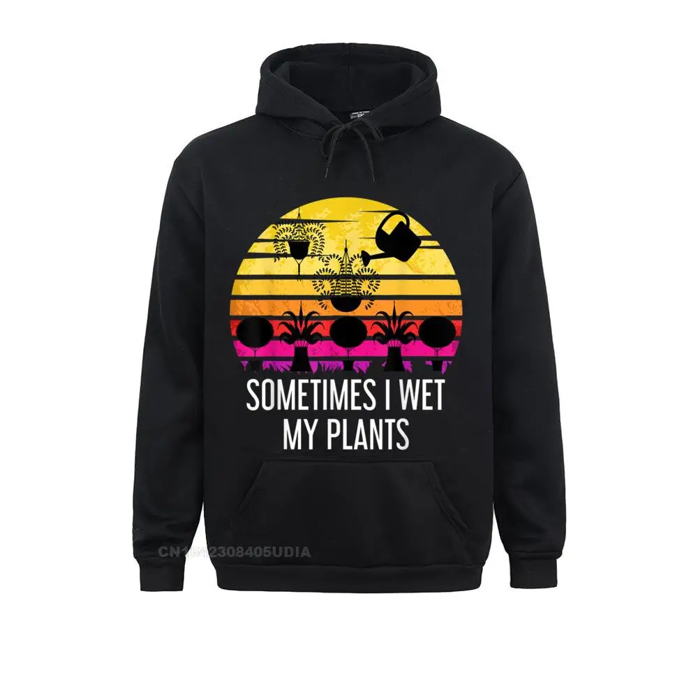 

Sometimes I Wet My Plants Funny Gardening Hoarding Gardener Hoodie Sweatshirts Long Sleeve Plain Men's Hoodies Design Hoods