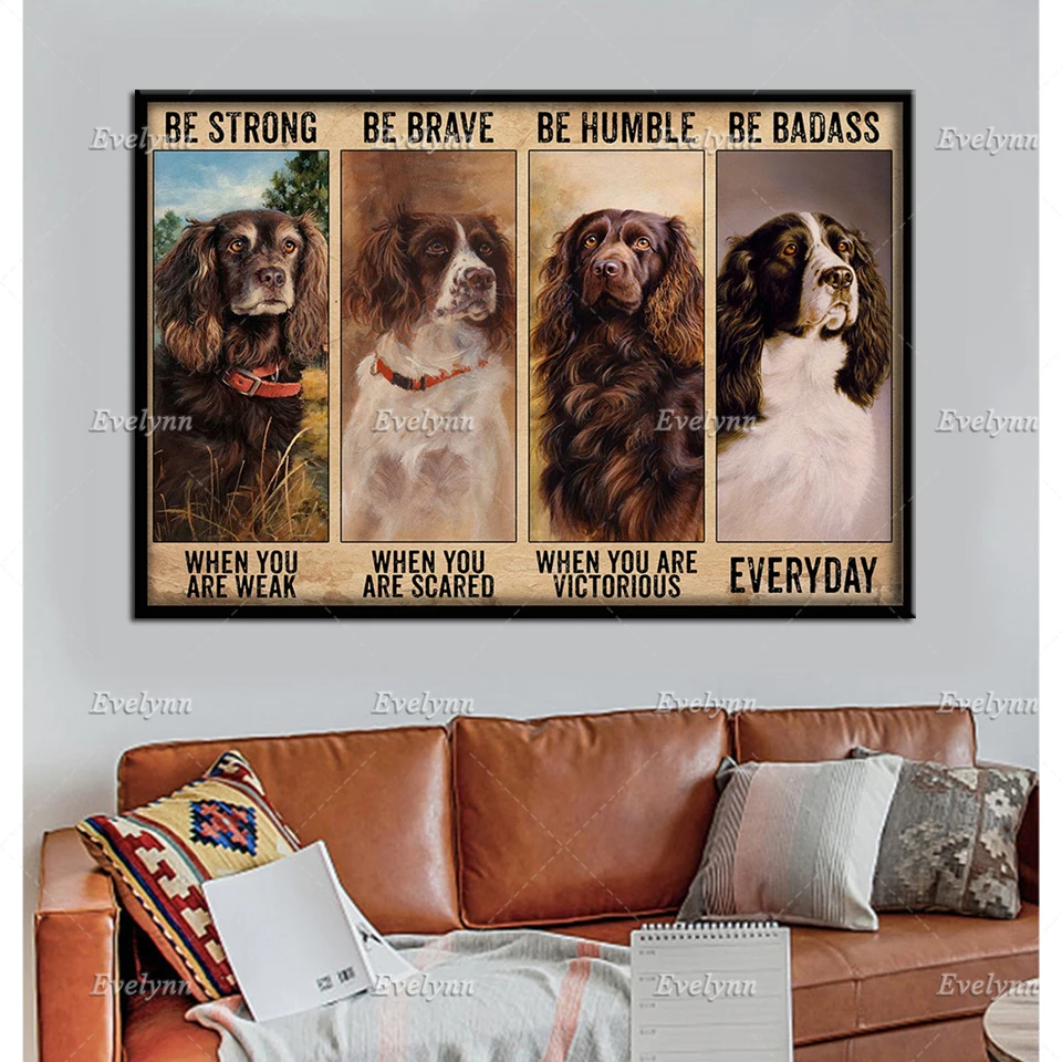 

Spaniel Dog Lovers Poster Be Strong When You Are Weak Retro Poster Wall Art Prints Home Decor Canvas Unique Gift