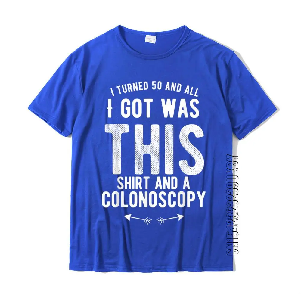 I Turned 50 And All I Got Was This Shirt And A Colonoscopy Tops & Tees Summer Cotton Men's T-shirts Funny