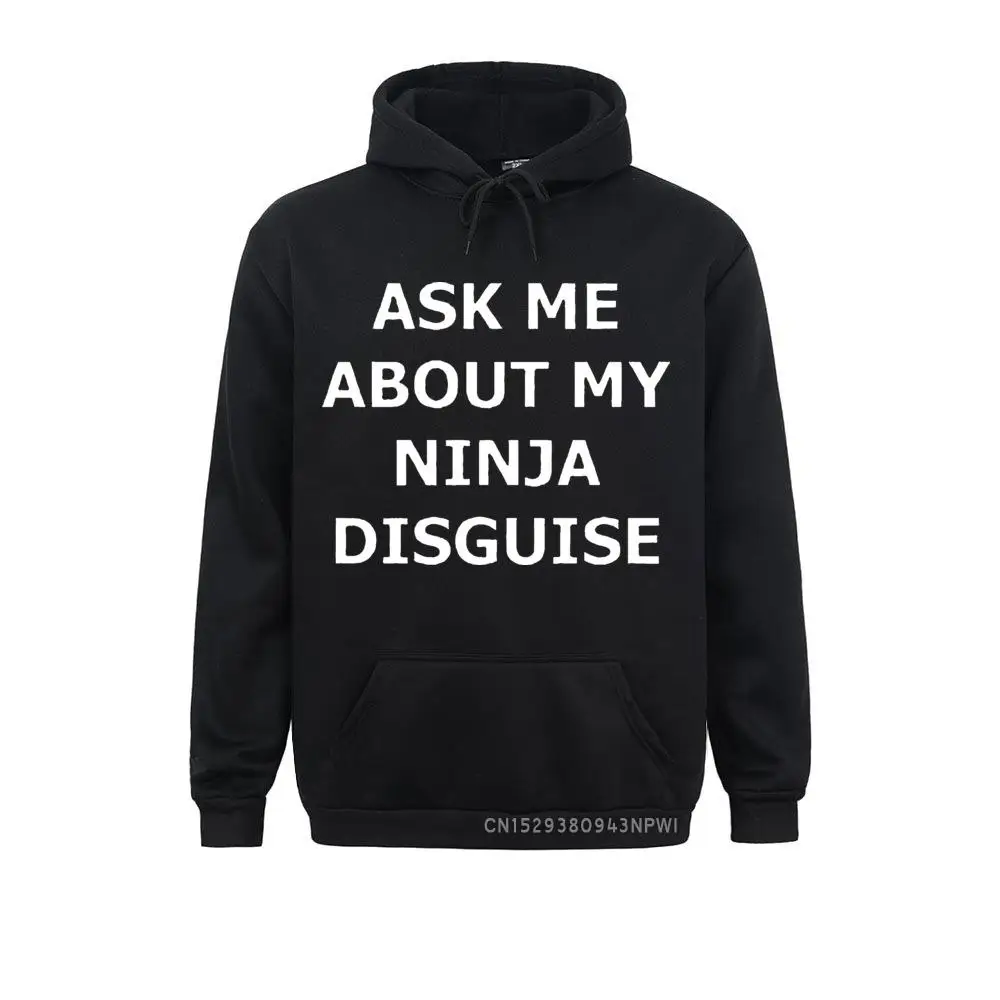 

ASK ME ABOUT MY NINJA DISGUISE Funny Sweatshirt Men Winter Pocket Streetwear Casual Harajuku Costume Hoodie Sportswear Tee