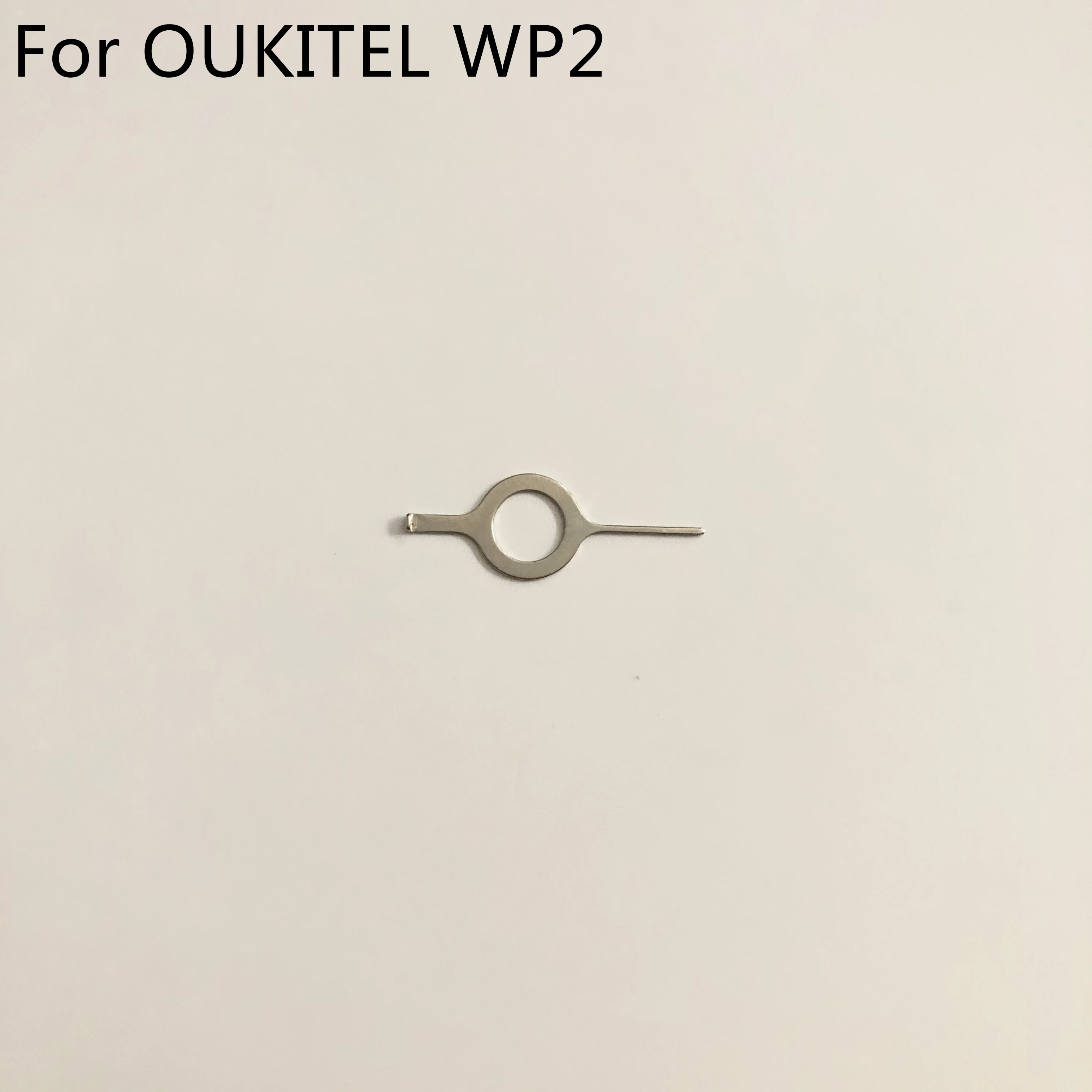 OUKITEL WP2 New SIM Card Eject Pin Handling Needle For OUKITEL WP2 MT6750T Octa Core 6.0 inch 2160*1080 Free Shipping