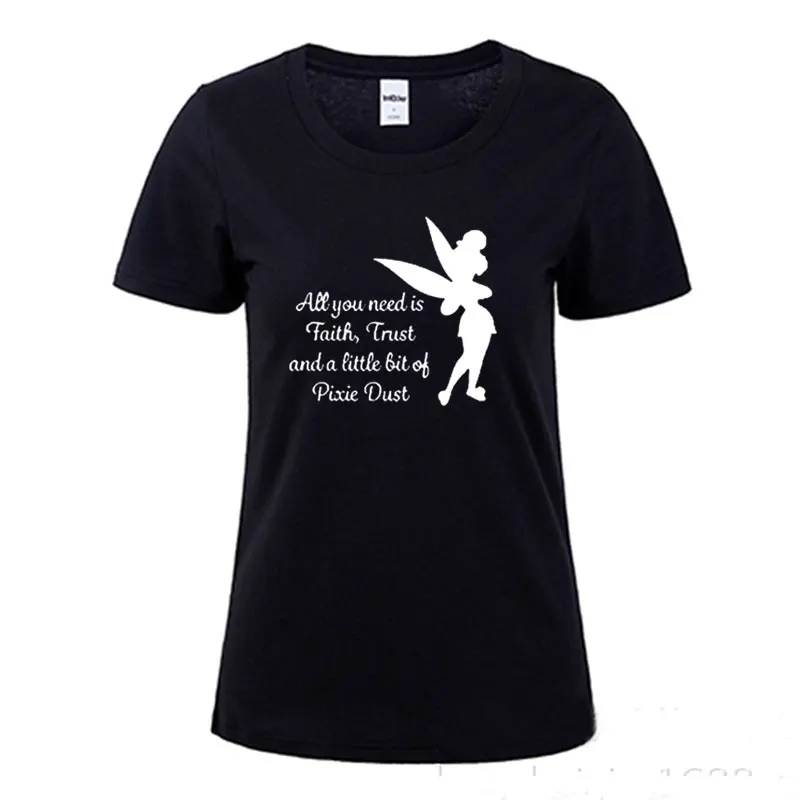 New Summer All you need is a little Faith Trust and Pixie Dust T shirt Femme Tinkerbell Printed Cute Tee Shirt ladies top