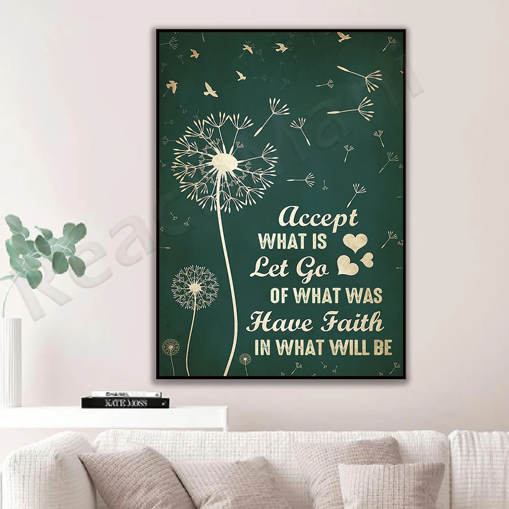 Dandelion accept what is let loose from what has been have faith in what will be poster Home house living decor poster