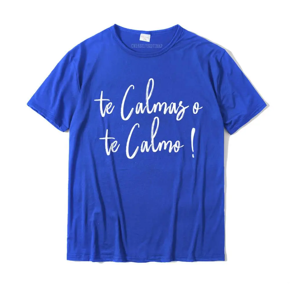 Te Calmas O Te Calmo Funny Slang Spanish Mexico Latino T-Shirt Tops & Tees Discount Design Cotton Men's Tshirts Design