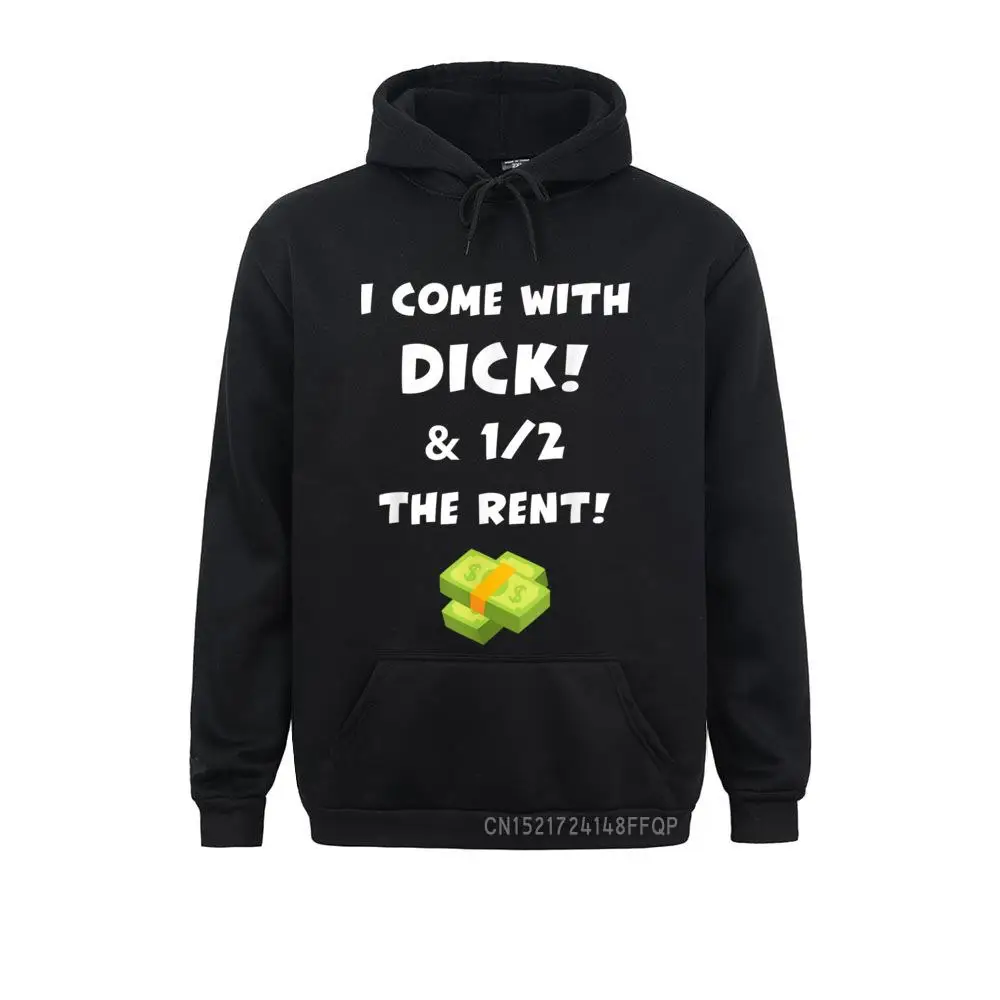 I Come With Dick And Half The Rent Gift Pullover Hip Hop Long Sleeve Hoodies Winter/Fall Men Sweatshirts Printed Prevalent