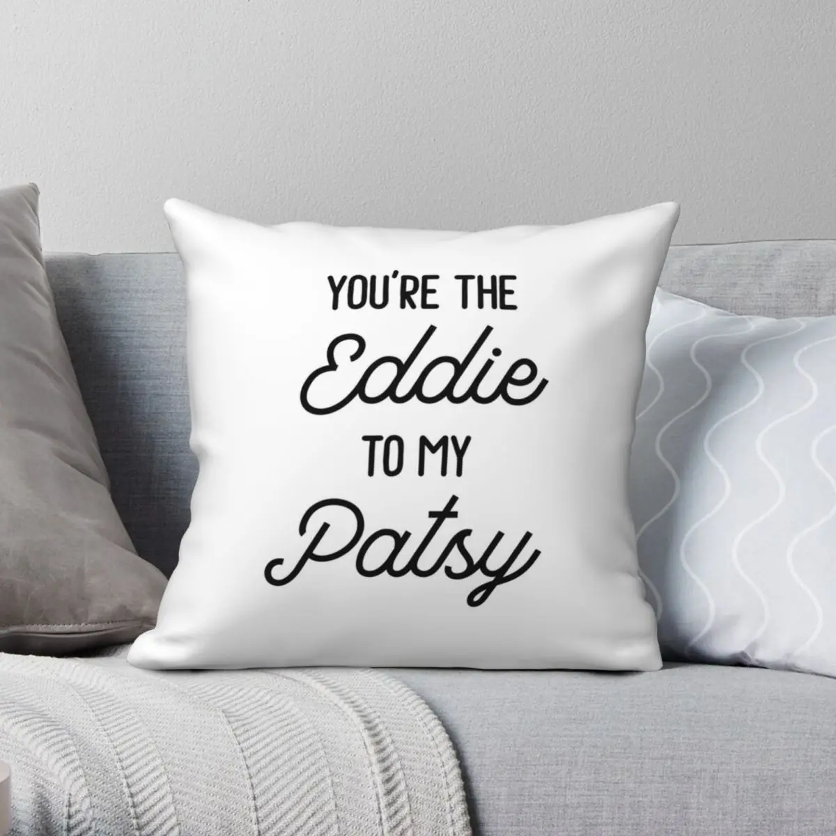 

You're The Eddie To My Patsy Square Pillowcase Polyester Linen Velvet Creative Zip Decor Sofa Seater Cushion Case Wholesale