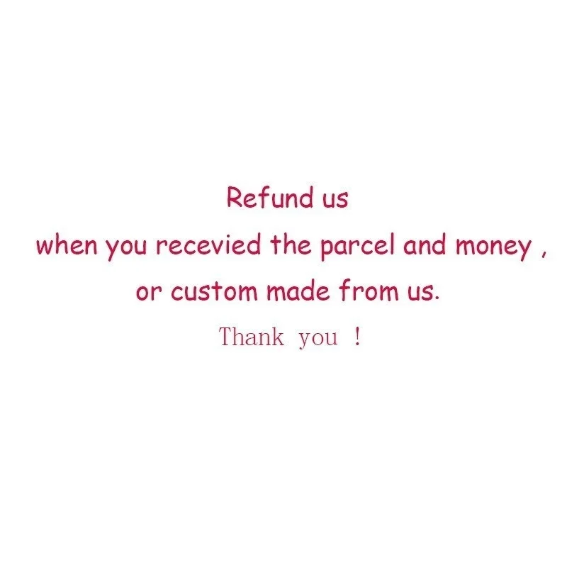 

Refund us when you recevied the parcel and money ,or custom made from us ,add shipping fee