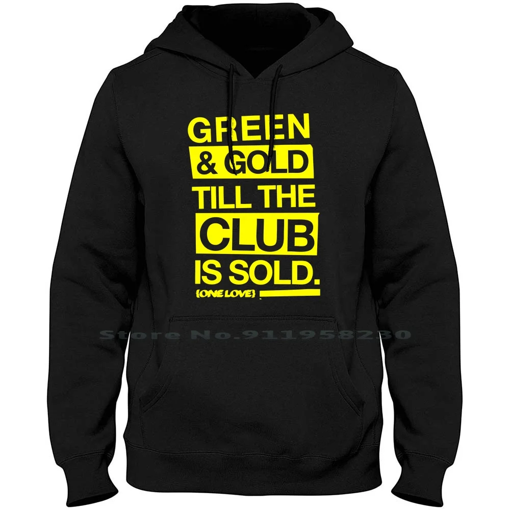 Green & Gold Till The Club Is Sold Men Women Hoodie Sweater 6XL Big Size Cotton Green Till Sold Gold Club Old Ill So Go