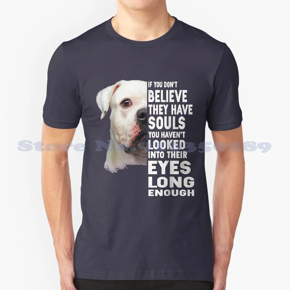 If You Don'T Believe They Have Souls American Bulldog Lover 100% Cotton T-Shirt Is Xmast Retirement Graduation Bulldog Im With