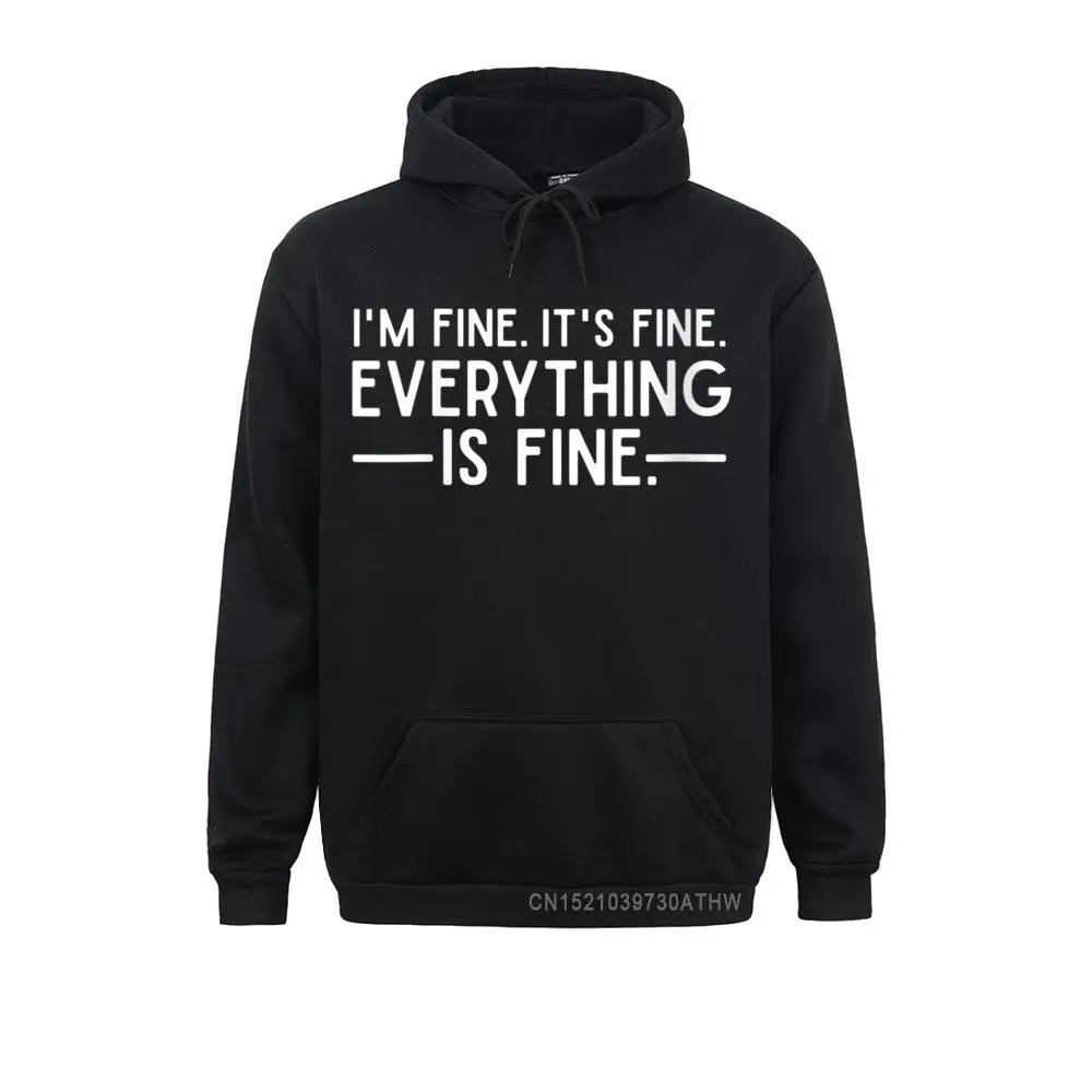 

Men Fashion Hoodies Men Sweatshirts Womens Everything Is Fine And Im Fine I Said Its Fine Funny Quote Sportswears