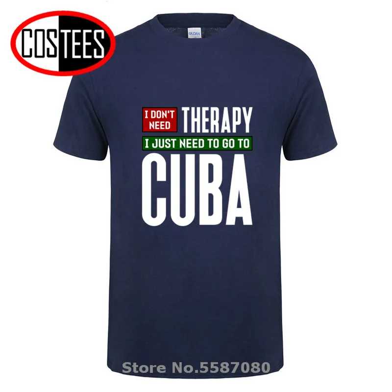 I don\'t need therapy I just need to go to Cuba T shirt Homme Cuba Havana Travel men\'s T-shirt Cuban Pride Tshirt hombre camiseta