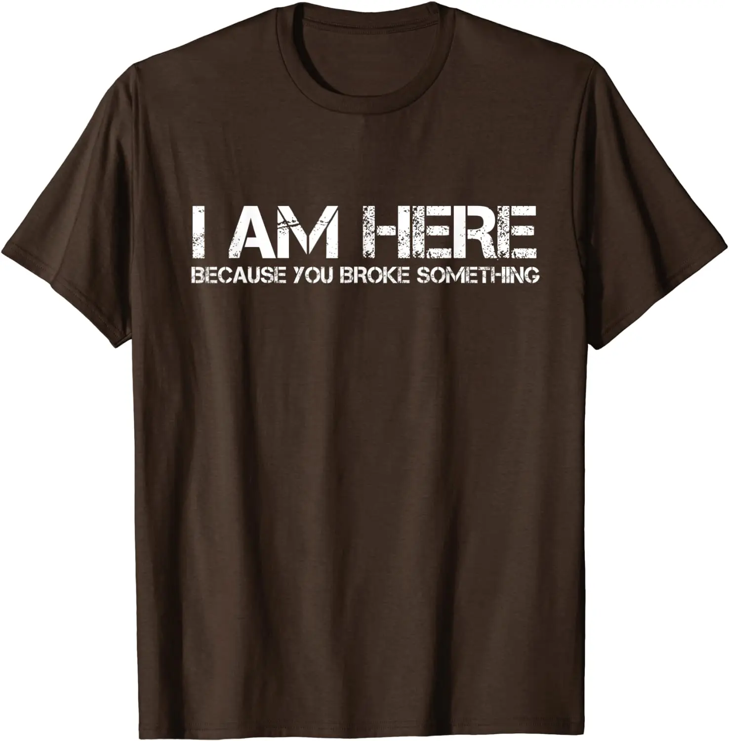 I Am Here Because You Broke Something Humorous T-Shirt PartyComics Tops Tees Fitted Cotton Men T Shirts