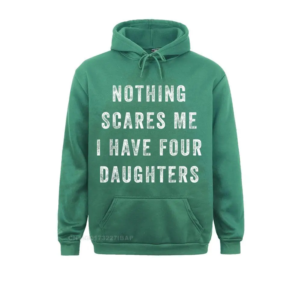 Nothing Scares Me I Have Four Daughters Funny Fathers Day Hoodies Brand New Family Long Sleeve Women Sweatshirts Printed Hoods