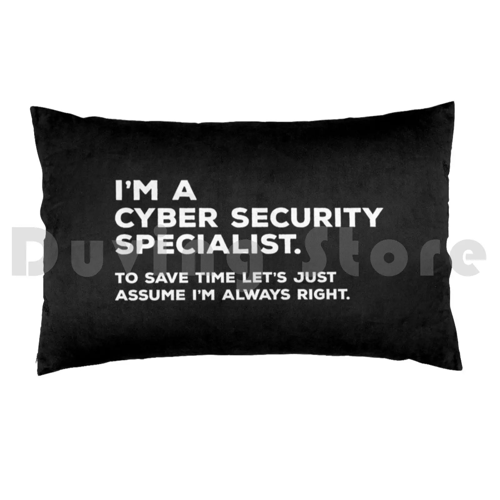 I'm A Cyber Security Specialist. To Save Time Let's Just Assume I'm Always Right Pillow Case DIY 50*70 Cyber