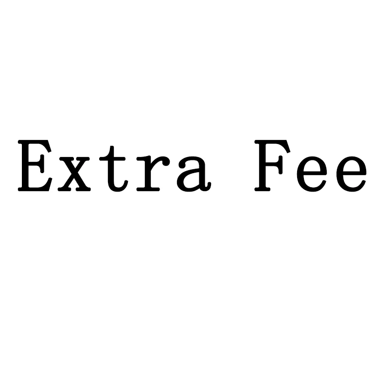 

Extra Fee Pay the difference Supplementary freight supplementary price difference Extra Fee Extra Fee Pay the difference Supple