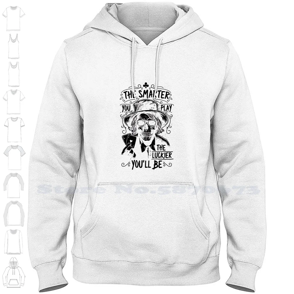 The Smarter You Play The Luckier You'll Be Streetwear Sport Hoodie Sweatshirt Poker Gambling Skull Blackjack Game Player Casino