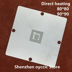 Direct heating 80*80 90*90 218-0891003 218-0891004 218-0891005 218-0891007 218-0891005-00 218-0891011  BGA  Stencil