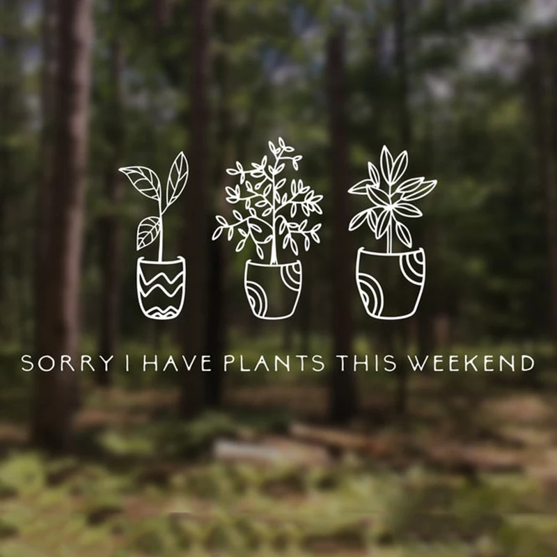 Black/White Sorry I have Plants this Weekend Car Sticker Laptop Removable Waterproof Window Body Decal CL1005