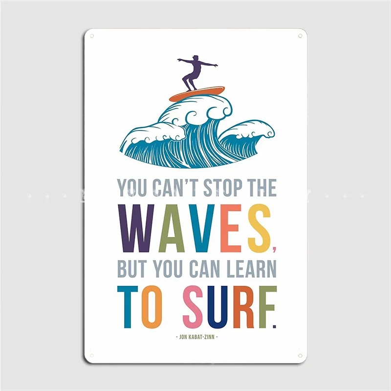 You Can T Stop The Waves But You Can Learn To Surf Poster Metal Plaque Classic Pub Cave Pub Wall Decor Tin Sign Posters