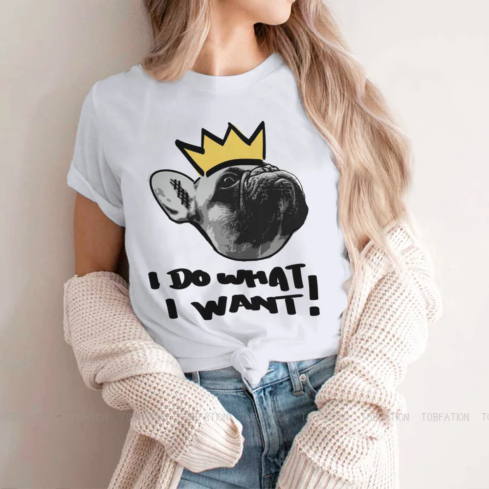 King I Do What I Want Women's TShirt French Bulldog Pet Dog Lover O Neck Girls Tops 4XL Lady T Shirt Funny Fashion Gift