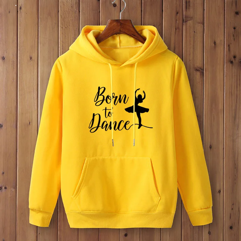 BORN TO DANCE printing Women Hoodies Autumn Winter Clothes Dancing Ballet Girl Harajuku Women\'s hoodies Korean Style