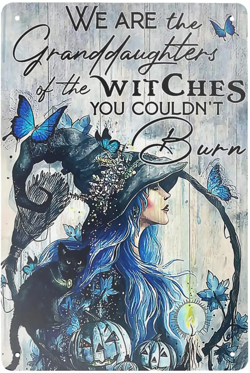 Super durable Metal Sign Blue Butterfly_We are The Granddaughters of The Witches You Cound’nt Burn tin Signs Vintage Hom