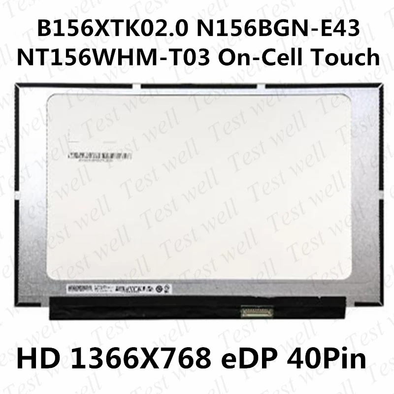 

Original 15.6" NT156WHM-T03 N156BGN-E43 B156XTK02.0 LCD Display On-cell Touch screen EDP 40pins 1366X768 HD with no screw holes