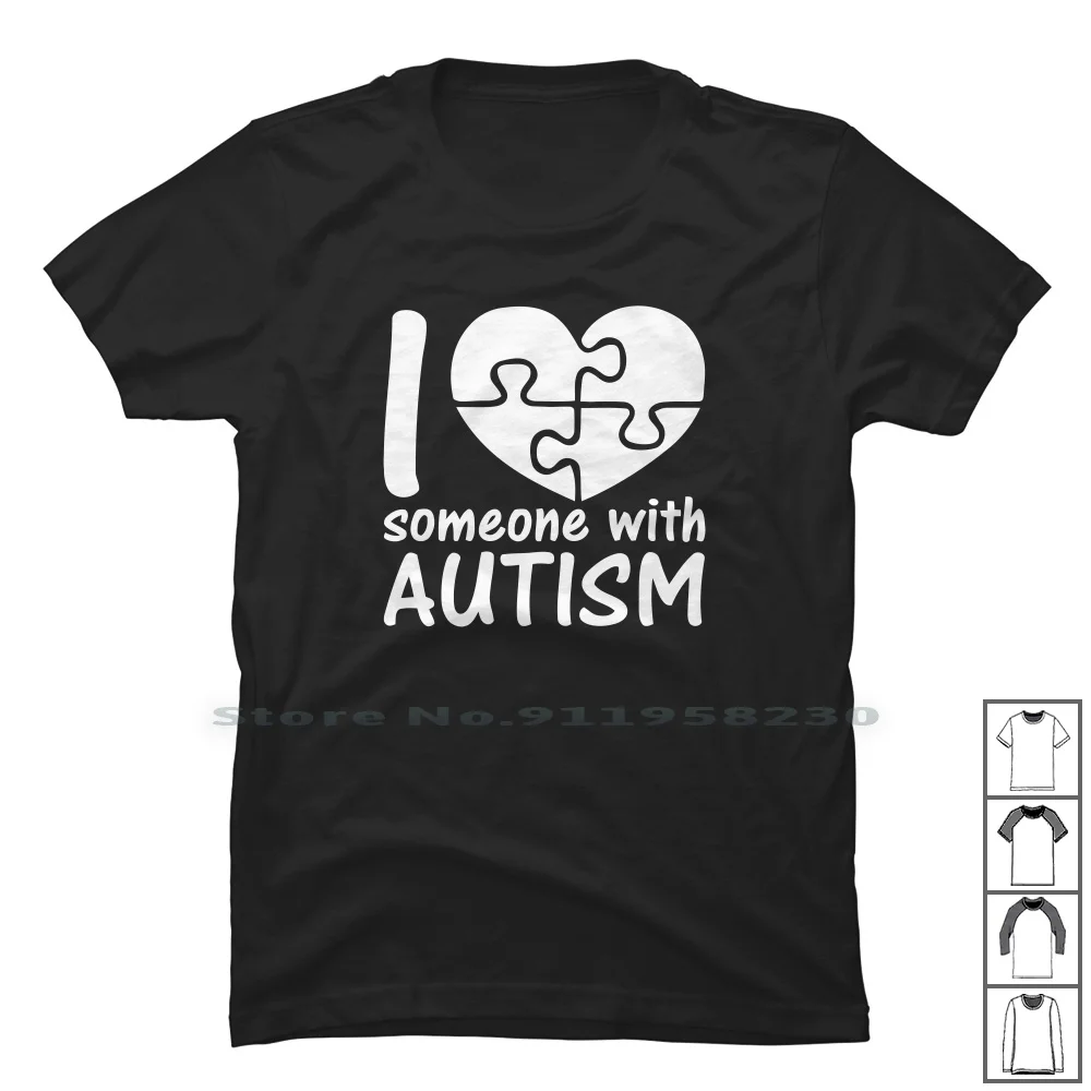 I Love Someone With Autism T Shirt 100% Cotton Slogan Parody Autism I Love Humor Logan With Tage Some Joke Love One