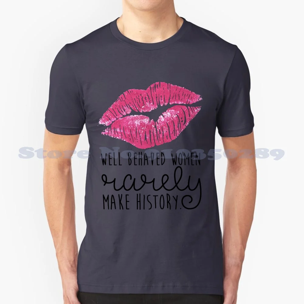 Well Behaved Women Rarely Make History 100% Cotton T-Shirt Quotes Girly Preppy Pink Lipstick Marilyn Monroe Inspirational Lily