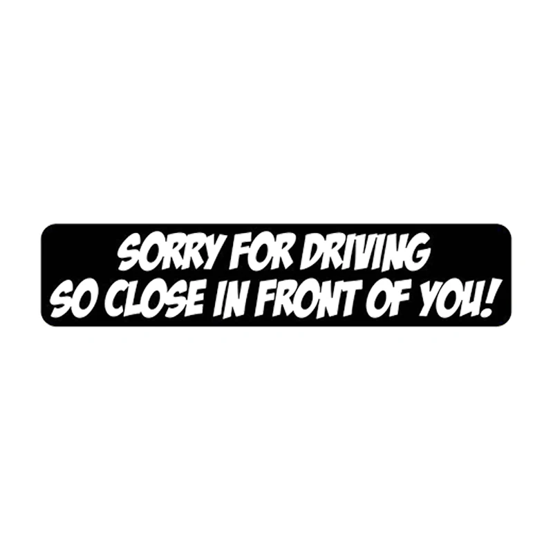 

17*3.7cm New Style Hot Sorry For Driving So Close Vinyl Sticker Funny Bumper Sticker Vinyl Decal Car Sticker