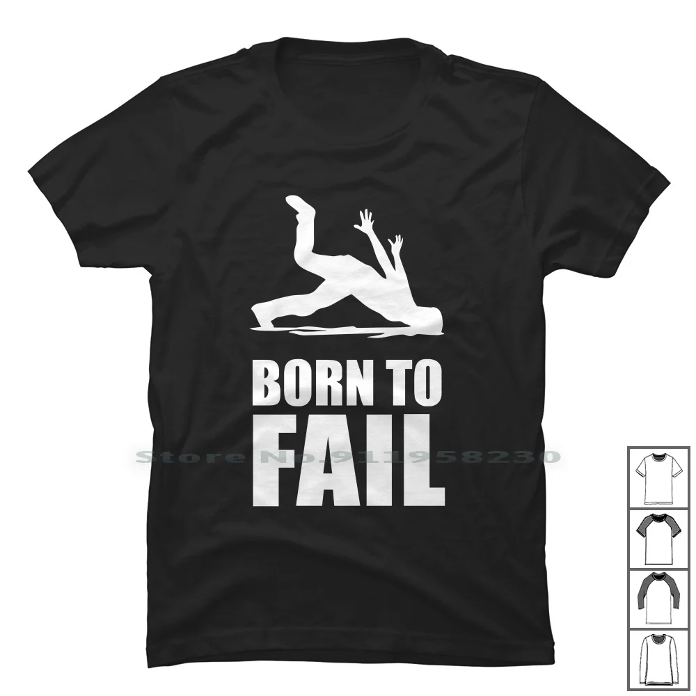 Born To Fail Failer Depp Unglück Fun Funny Failure T Shirt 100% Cotton Failure Humor Tage Lure Luck Geek Fail Born Age Gym Fun