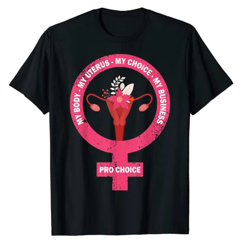 Pro Choice My Body My Uterus My Choice My Business, Feminist T-Shirt Shirts for Women