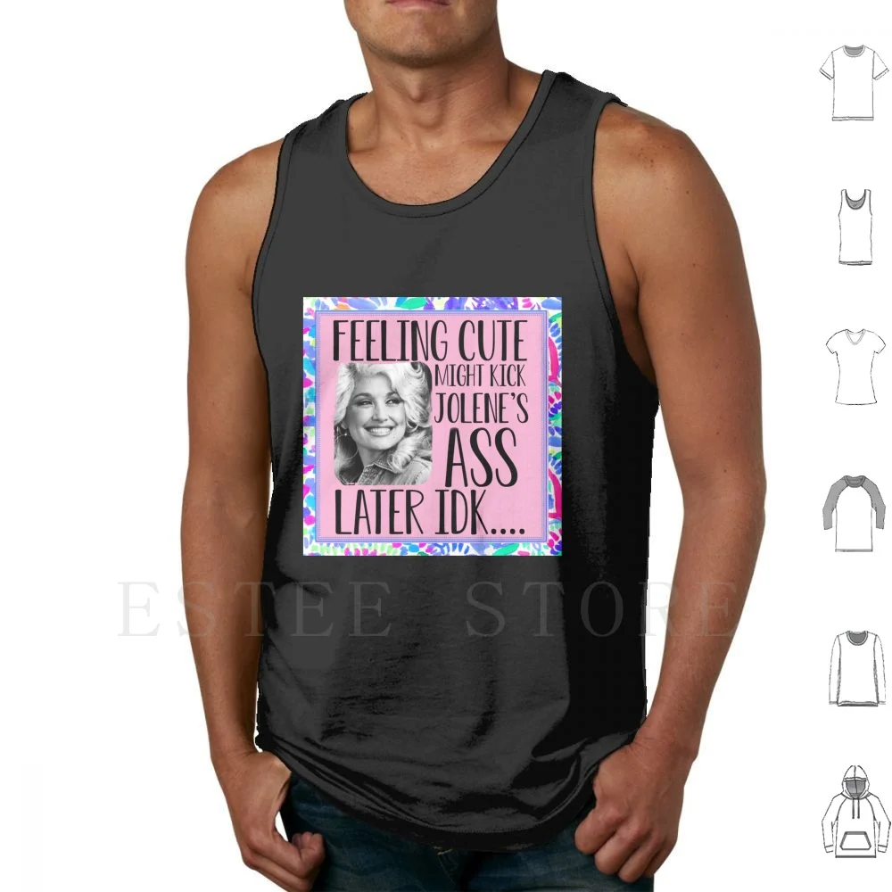 Feeling Cute Jolene Funny Cute Country Music Dolly Parton Funny Jolene Feeling Cute Tank Tops Vest Cotton Dolly Parton Parton