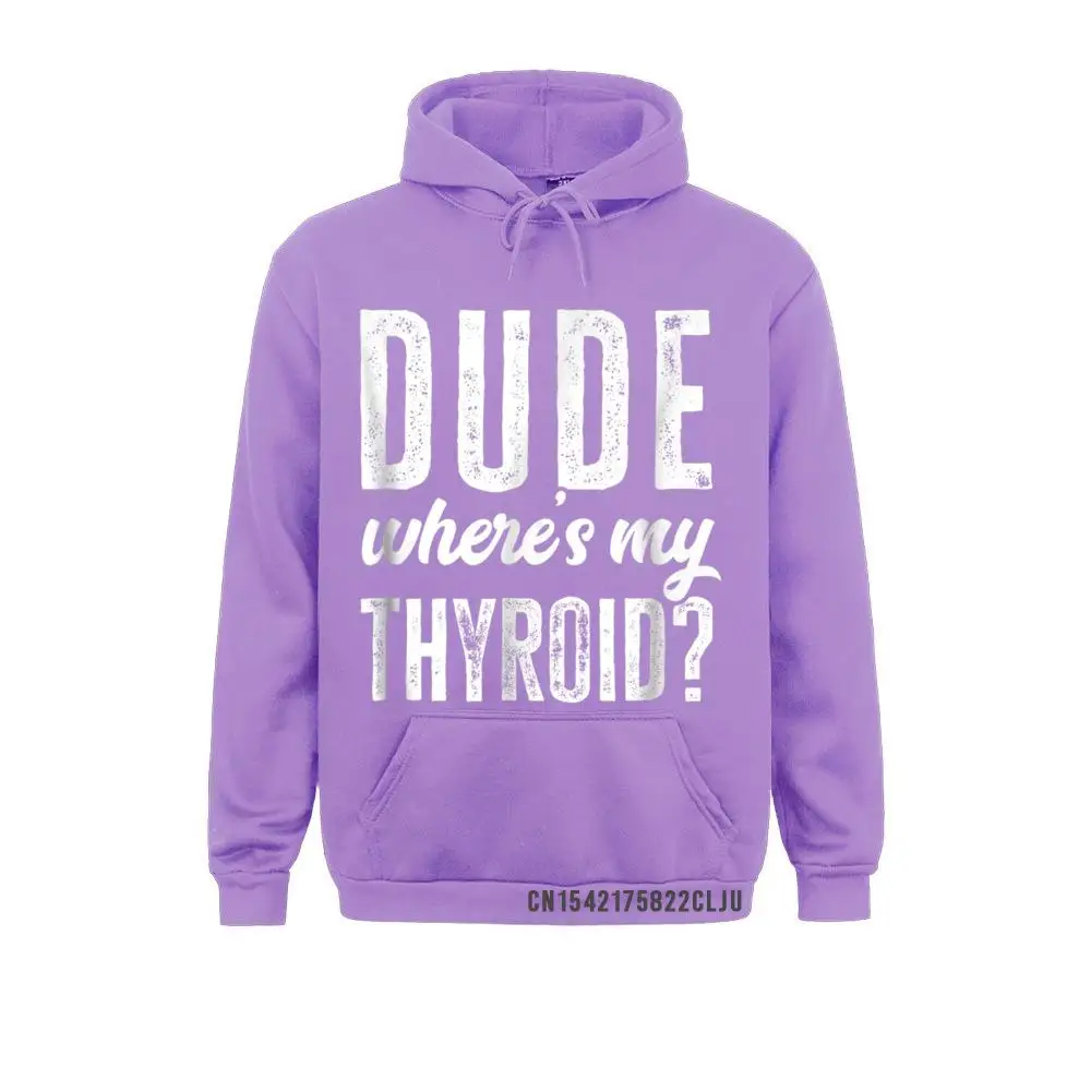 Dude Wheres My Thyroid Hoody Funny Get Well Hospital Gift Hoodies Casual Winter Fall Men Sweatshirts Company Sportswears