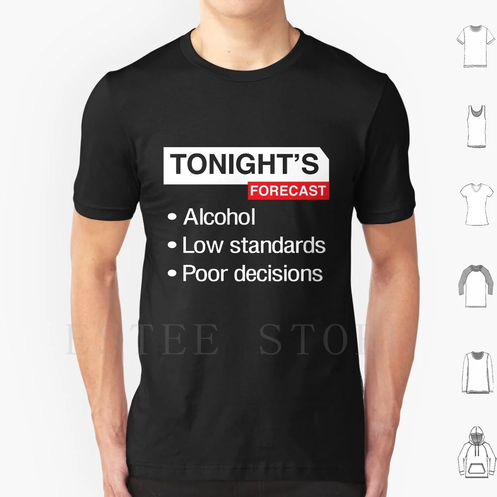 Tonight's Forecast. , Low Standards , Poor Decisions T Shirt Men Cotton 6xl Forecast Funny Decisions Standards Party Partying