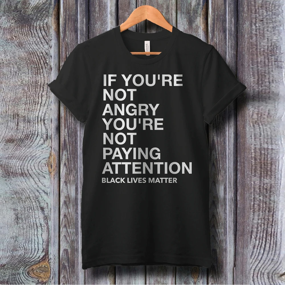 

If You're Not Angry You're Not Paying Attention Black Lives Matter T-shirt Justice-freedom Shirt Civil Rights Tee Activist Shirt