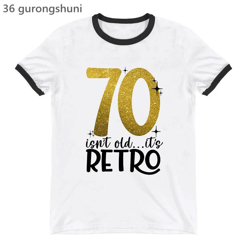 Golden 70/60 Isn'T Old It'S Retro Graphic Print Tshirt Women The Queen Makes 60 Look Fabulous Female T-Shirt Birthday Gift Tops