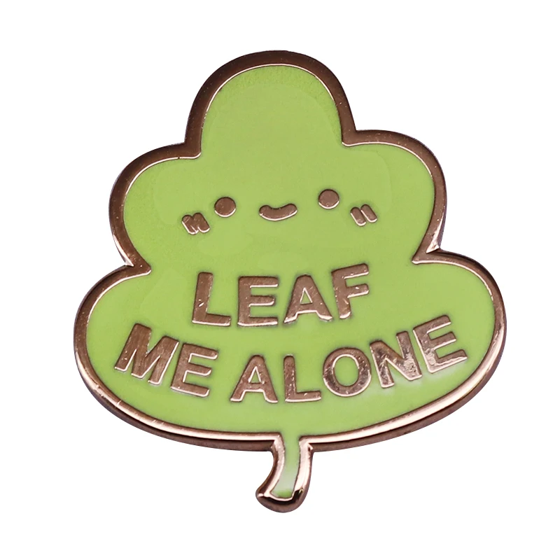 A funny pun enamel pin to wear as a friendly reminder, just leaf me alone!