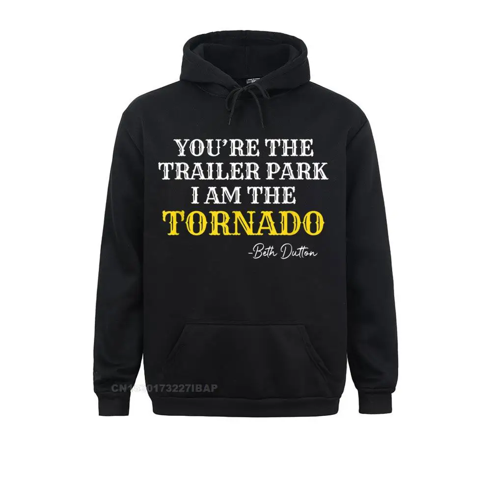 You're The Trailer Park I Am The Tornado Hoodie Funny Boy Sweatshirts Print Hoodies Long Sleeve Summer Clothes